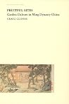 Fruitful Sites: Garden Culture in Ming Dynasty China (Envisioning Asia) Fruitful Sites: Garden Culture in Ming Dynasty China (Envisioning Asia)
