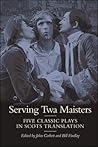 Serving Twa Maisters: Five Classic Plays in Scots Translation Serving Twa Maisters: Five Classic Plays in Scots Translation