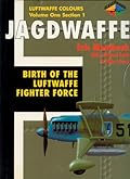 Jagdwaffe Volume One Section 1 - Birth of the Luftwaffe Fighter Force
