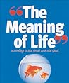 The Meaning of Life: According to the Great and the Good The Meaning of Life: According to the Great and the Good