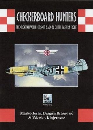 Checkerboard Hunters--the Croatian Volunteers Of 15./jg 52 On The Eastern Front: Holding The West