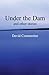 Under the Dam: And Other St...