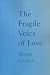 The Fragile Voice of Love