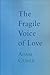 The Fragile Voice of Love