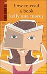 How to Read a Book by Kelly Ana Morey