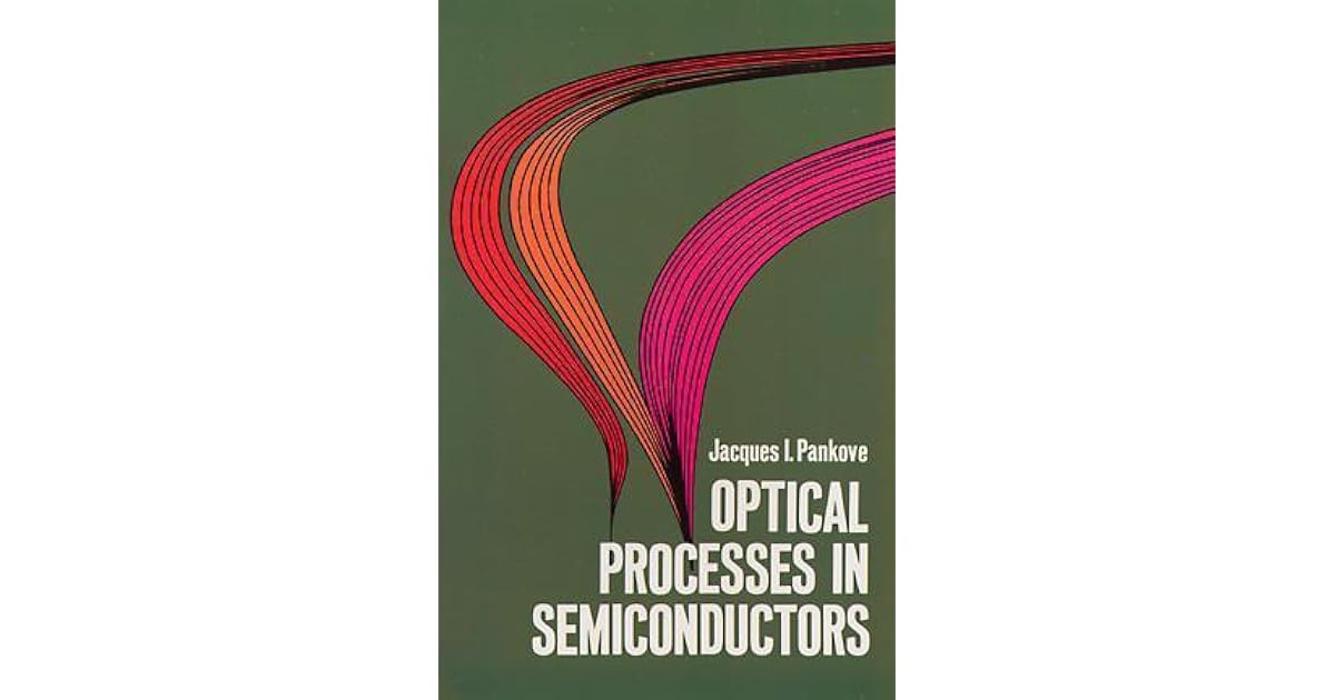 Optical Processes in Semiconductors by Jacques I. Pankove