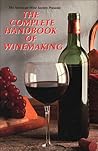 The American Wine Society Presents: The Complete Handbook of Winemaking