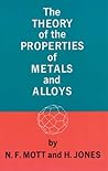 The Theory of the Properties of Metals and Alloys by Neville F. Mott