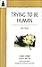Trying to Be Human by Cheri Huber