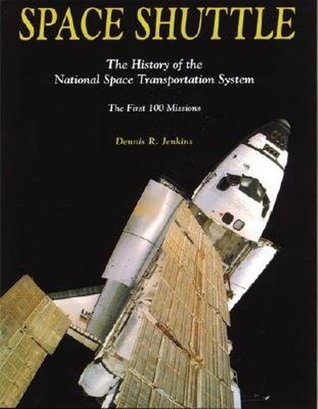 Space Shuttle: The History of the National Space Transportation System--The First 100 Missions