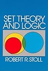 Set Theory and Logic by Robert Roth Stoll