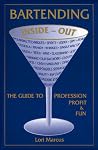 Bartending Inside-Out: The Guide to Profession, Profit & Fun
