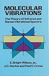 Molecular Vibrations: The Theory of Infrared and Raman Vibrational Spectra (Dover Books on Chemistry) Molecular Vibrations: The Theory of Infrared and Raman Vibrational Spectra (Dover Books on Chemistry)