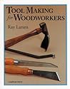 Tool Making for Woodworkers Tool Making for Woodworkers