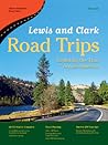 Lewis and Clark Road Trips: Exploring the Trail Across America (Great American Road Trips series)