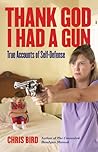 Thank God I Had a Gun: True Accounts of Self-Defense