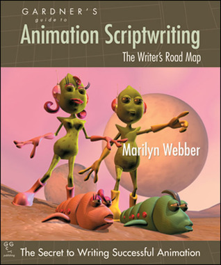 Gardner's Guide to Animation Scriptwriting: The Writer's Road Map (Gardner's Guide series)