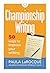 Championship Writing: 50 Ways to Improve Your Writing