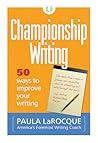 Championship Writing: 50 Ways to Improve Your Writing Championship Writing: 50 Ways to Improve Your Writing