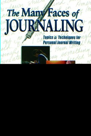 The Many Faces of Journaling : Topics & Techniques for Personal Journal Writing (Paperback)