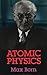 Atomic Physics by Max Born