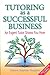 Tutoring As a Successful Business: An Expert Tutor Shows You How