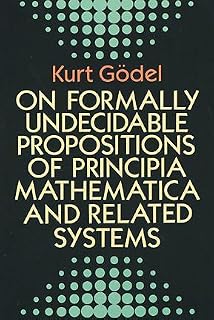 On Formally Undecidable Propositions of Principia Mathematica and Related Systems by Kurt Gödel