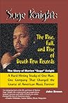 Suge Knight: The Rise, Fall, and Rise of Death Row Records: The Story of Marion "Suge" Knight, a Hard Hitting Study of One Man, One Company That Changed the Course of American Music Forever