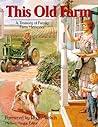 This Old Farm: A Treasury of Family Farm Memories This Old Farm: A Treasury of Family Farm Memories