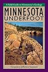 Minnesota Underfoot: A Field Guide to the States Outstanding Geologic Features Minnesota Underfoot: A Field Guide to the States Outstanding Geologic Features