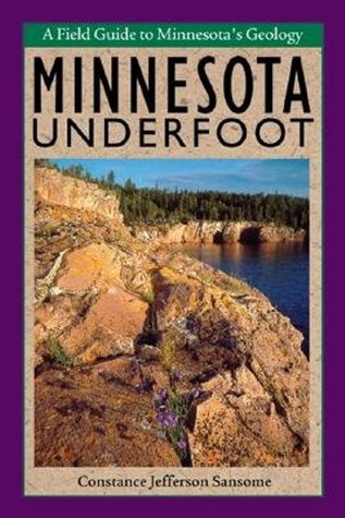 Minnesota Underfoot: A Field Guide to the States Outstanding Geologic Features