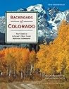 Backroads of Colorado/Your Guide to Colorado's 50 Most Scenic Backroad Tours. Backroads of Colorado/Your Guide to Colorado's 50 Most Scenic Backroad Tours.