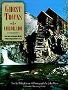 Ghost Towns of Colorado: Your Guide to Colorado's Historic Mining Camps and Ghost Towns (Pictorial Discovery Guide) Ghost Towns of Colorado: Your Guide to Colorado's Historic Mining Camps and Ghost Towns (Pictorial Discovery Guide)