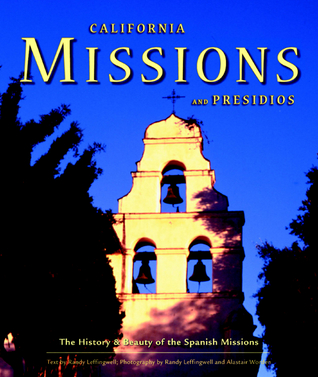 California Missions and Presidios: The History and Beauty of the Spanish Missions