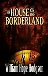 The House on the Borderland by William Hope Hodgson The House on the Borderland by William Hope Hodgson