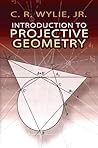 Introduction to Projective Geometry by C. Ray Wylie