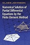 Numerical Solution of Partial Differential Equations by the Finite Element Method (Dover Books on Mathematics) Numerical Solution of Partial Differential Equations by the Finite Element Method (Dover Books on Mathematics)