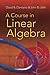 A Course in Linear Algebra ...