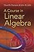 A Course in Linear Algebra (Dover Books on Mathematics)