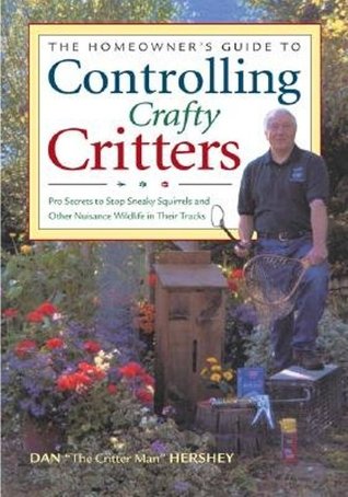 The Homeowner's Guide to Controlling Crafty Critters: Pro Secrets for Stopping Sneaky Squirrels and Other Crafty Critters in Their Tracks (Paperback)