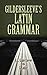 Gildersleeve's Latin Grammar
