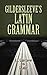 Gildersleeve's Latin Grammar by Basil Lanneau Gildersleeve