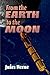 From the Earth to the Moon: Direct in Ninety-Seven Hours and Twenty Minutes : and a Trip Round it ; Round the Moon : a Sequel to From the Earth to the Moon [1905 ]