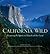 California Wild: Preserving the Spirit and Beauty of Our Land