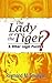 The Lady or the Tiger?: and...