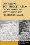 Locating Southeast Asia: Geographies Of Knowledge And Politics Of Space (RESEARCH IN INTERNATIONAL STUDIES SOUTHEAST ASIA SERIES)