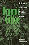 Organic Coffee: Sustainable Development by Mayan Farmers (Volume 45) (Ohio RIS Latin America Series) Organic Coffee: Sustainable Development by Mayan Farmers (Volume 45) (Ohio RIS Latin America Series)