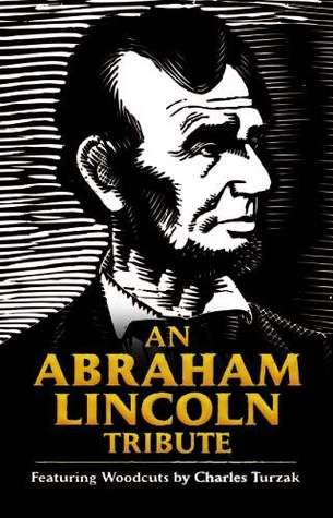An Abraham Lincoln Tribute: Featuring Woodcuts by Charles Turzak