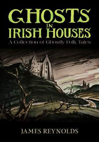 Ghosts in Irish Houses: A Collection of Ghostly Folk Tales