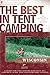 The Best in Tent Camping: Wisconsin: A Guide for Car Campers Who Hate RVs, Concrete Slabs, and Loud Portable Stereos (Best Tent Camping)